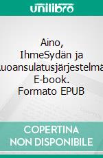 Aino, IhmeSydän ja Ruoansulatusjärjestelmä. E-book. Formato EPUB ebook
