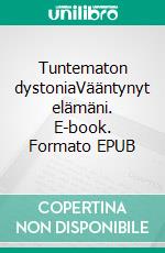 Tuntematon dystoniaVääntynyt elämäni. E-book. Formato EPUB ebook