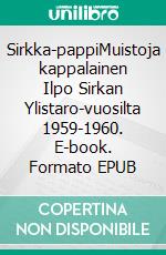 Sirkka-pappiMuistoja kappalainen Ilpo Sirkan Ylistaro-vuosilta 1959-1960. E-book. Formato EPUB ebook
