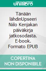 Tänään lähdinUpseeri Niilo Kenjakan päiväkirja jatkosodasta. E-book. Formato EPUB ebook