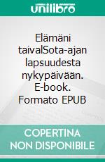 Elämäni taivalSota-ajan lapsuudesta nykypäivään. E-book. Formato EPUB ebook