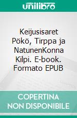 Keijusisaret Pökö, Tirppa ja NatunenKonna Kilpi. E-book. Formato EPUB ebook