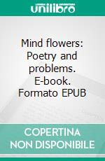 Mind flowers: Poetry and problems. E-book. Formato EPUB ebook