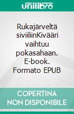 Rukajärveltä siviiliinKivääri vaihtuu pokasahaan. E-book. Formato EPUB ebook