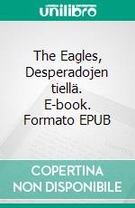 The Eagles, Desperadojen tiellä. E-book. Formato EPUB ebook