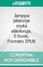 Jamppa jalatonja muita eläinloruja. E-book. Formato EPUB ebook