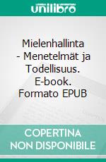Mielenhallinta - Menetelmät ja Todellisuus. E-book. Formato EPUB ebook