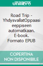 Road Trip  - YhdysvallatOppaasi eeppiseen automatkaan. E-book. Formato EPUB ebook di Tiina Güttler