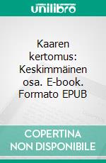 Kaaren kertomus: Keskimmäinen osa. E-book. Formato EPUB