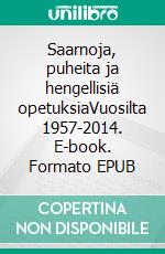 Saarnoja, puheita ja hengellisiä opetuksiaVuosilta 1957-2014. E-book. Formato EPUB ebook