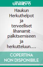 Haukun Herkuthelpot ja terveelliset lihanamit palkitsemiseen ja herkutteluun. E-book. Formato EPUB ebook