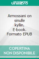 Armossani on sinulle kyllin. E-book. Formato EPUB