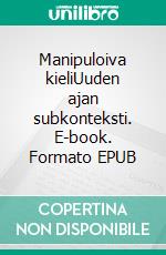 Manipuloiva kieliUuden ajan subkonteksti. E-book. Formato EPUB ebook