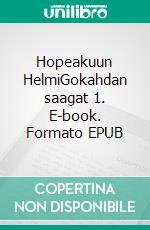 Hopeakuun HelmiGokahdan saagat 1. E-book. Formato EPUB ebook di Vari Lindén