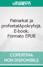 Patriarkat ja profeetatApokryfejä. E-book. Formato EPUB ebook di Pyhän Maan Kristityt ry .