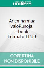 Arjen harmaa valoRunoja. E-book. Formato EPUB ebook
