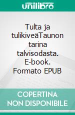 Tulta ja tulikiveäTaunon tarina talvisodasta. E-book. Formato EPUB ebook