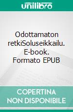 Odottamaton retkiSoluseikkailu. E-book. Formato EPUB ebook di Matti Vuento