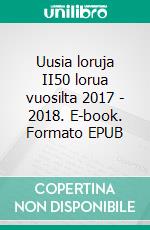 Uusia loruja II50 lorua vuosilta 2017 - 2018. E-book. Formato EPUB ebook di Kimmo Palo