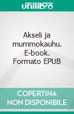 Akseli ja mummokauhu. E-book. Formato EPUB ebook