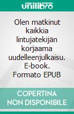 Olen matkinut kaikkia lintujatekijän korjaama uudelleenjulkaisu. E-book. Formato EPUB ebook