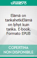 Elämä on tankahetkiElämä on lyhyt kuin tanka. E-book. Formato EPUB ebook di Eino Emppu Vuoluterä