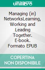 Managing (in) NetworksLearning, Working and Leading Together. E-book. Formato EPUB ebook