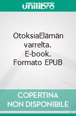 OtoksiaElämän varrelta. E-book. Formato EPUB ebook