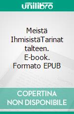 Meistä IhmisistäTarinat talteen. E-book. Formato EPUB ebook di Harjulan kansanopiston kirjoittajaryhmä Proosakurssi vv. 2019-2020