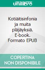 Kotiäitisinfonia ja muita pläjäyksiä. E-book. Formato EPUB ebook di Viola Elo