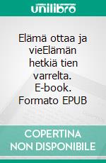 Elämä ottaa ja vieElämän hetkiä tien varrelta. E-book. Formato EPUB ebook di Eino Vuoluterä