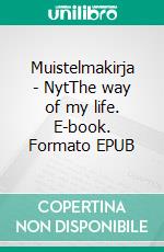 Muistelmakirja - NytThe way of my life. E-book. Formato EPUB ebook di Matti Luostarinen