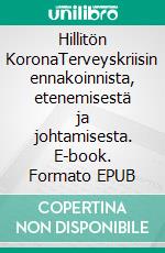 Hillitön KoronaTerveyskriisin ennakoinnista, etenemisestä ja johtamisesta. E-book. Formato EPUB ebook di Tuomo Peltonen