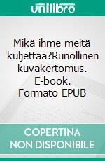 Mikä ihme meitä kuljettaa?Runollinen kuvakertomus. E-book. Formato EPUB