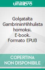 Golgatalta GambriniinHihhulista homoksi. E-book. Formato EPUB ebook di Matti Helelä