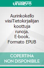 Aurinkokello viisiTietokirjailijan koottuja runoja. E-book. Formato EPUB ebook