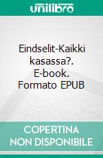 Eindselit-Kaikki kasassa?. E-book. Formato EPUB ebook