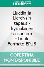 Lluddin ja Llefelysin tapaus - kymriläinen kansantaru. E-book. Formato EPUB ebook di Jani Koskinen