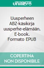 Uusperheen ABZ-käsikirja uusperhe-elämään. E-book. Formato EPUB ebook