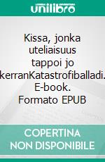 Kissa, jonka uteliaisuus tappoi jo kerranKatastrofiballadi. E-book. Formato EPUB ebook di Heta Hiltunen