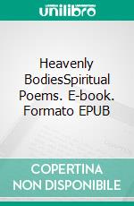 Heavenly BodiesSpiritual Poems. E-book. Formato EPUB ebook di Anne Korhonen