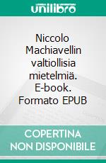 Niccolo Machiavellin valtiollisia mietelmiä. E-book. Formato EPUB ebook