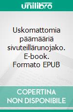 Uskomattomia päämääriä sivuteillärunojako. E-book. Formato EPUB ebook di Jarmo Saarti