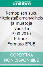 Kemppisen suku HiitolastaElämänvaiheita ja muistoja vuosilta 1900-2010. E-book. Formato EPUB ebook