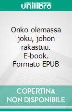 Onko olemassa joku, johon rakastuu. E-book. Formato EPUB ebook