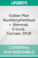 Outlaw Man NuottikirjaPartituuri + Stemmat. E-book. Formato EPUB ebook di SAMI MÄENSIVU