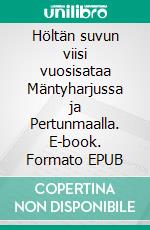 Höltän suvun viisi vuosisataa Mäntyharjussa ja Pertunmaalla. E-book. Formato EPUB ebook di Eero Nukari