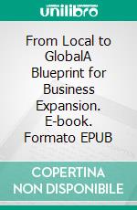 From Local to GlobalA Blueprint for Business Expansion. E-book. Formato EPUB ebook di Ehsan Zarrini