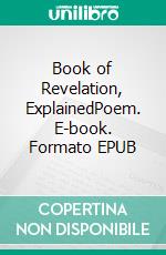 Book of Revelation, ExplainedPoem. E-book. Formato EPUB ebook di Bert Hovestadt