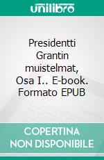 Presidentti Grantin muistelmat, Osa I.. E-book. Formato EPUB ebook di Petri Luosto